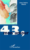 Couverture du livre « 43, mon amour » de Anne-Valerie Munch-Berkouk aux éditions Editions L'harmattan