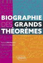 Couverture du livre « Biographie des grands théorèmes » de Bertrand Hauchecorne aux éditions Ellipses