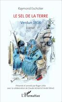 Couverture du livre « Le sel de la terre; Verdun 1916 » de Raymond Escholier aux éditions L'harmattan