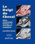 Couverture du livre « Le doigt du cheval ; atlas d'anatomie clinique et d'imagerie comparée » de Jean-Marie Denoix aux éditions Med'com