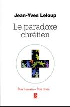 Couverture du livre « Le paradoxe chrétien : être humain, être divin » de Jean-Yves Leloup aux éditions Relie