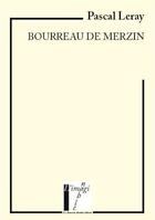 Couverture du livre « Bourreau de merzin » de Pascal Leray aux éditions Le Chasseur Abstrait
