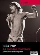 Couverture du livre « Iggy Pop ; la menace intérieure ; en tournée avec l'iguane » de Alvin Gibbs aux éditions Le Camion Blanc