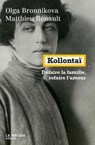 Couverture du livre « Kollontaï : défaire la famille, refaire l'amour » de Matthieu Renault et Olga Bronnikova aux éditions Fabrique