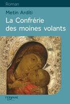 Couverture du livre « La confrérie des moines volants » de Metin Arditi aux éditions Feryane