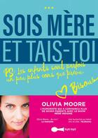 Couverture du livre « Sois mère et tais-toi ! PS : les enfants sont parfois un peu plus cons que prévu. » de Olivia Moore aux éditions Leduc Humour