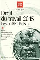 Couverture du livre « Droit du travail ; les arrêts décisifs (édition 2015) » de Sandra Laporte aux éditions Liaisons