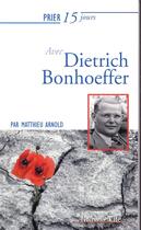 Couverture du livre « Prier 15 jours avec... Tome 106 : Dietrich Bonhoeffer (édition 2019) » de Matthieu Arnold aux éditions Nouvelle Cite