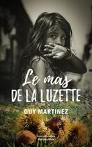 Couverture du livre « Le mas de la luzette » de Guy Martinez aux éditions Editions Maia