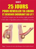 Couverture du livre « 25 jours pour réveiller ta libido et devenir endurant au lit ! » de Josie K. aux éditions Publishroom Factory