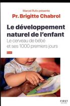 Couverture du livre « Le développement naturel de l'enfant : le cerveau de bébé et ses 1000 premiers jours » de Brigitte Chabrol aux éditions First