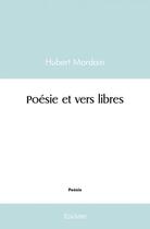 Couverture du livre « Poesie et vers libres » de Hubert Mordain aux éditions Edilivre