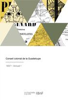 Couverture du livre « Conseil colonial de la guadeloupe » de Conseil General De G aux éditions Hachette Bnf