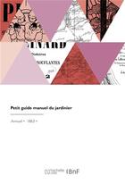 Couverture du livre « Petit guide manuel du jardinier » de Ragonot-Godefroy aux éditions Hachette Bnf