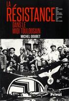 Couverture du livre « Résistance dans le midi toulousain » de Michel Goubet aux éditions Privat