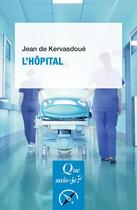 Couverture du livre « L'hôpital » de Jean De Kervasdoué aux éditions Que Sais-je ?