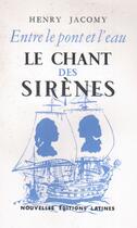 Couverture du livre « Entre le pont et l'eau ; le chant des sirènes » de Henry Jacomy aux éditions Nel