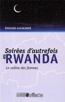 Couverture du livre « Soirees d'autrefois au Rwanda ; la colline des femmes » de Edouard Gasarabwe aux éditions L'harmattan