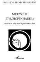 Couverture du livre « Nietzsche et Schopenhauer : encore et toujours la prédestination » de Marie-Jose Pernin Segissement aux éditions L'harmattan