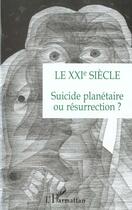 Couverture du livre « LE XXIe SIECLE : Suicide planétaire ou résurrection ? » de Michel Lelong et Yehudi Menuhin et Leonardo Boff et Dom Helder Camara et Raimundo Pannikar et Rabbin Elmer Berger aux éditions L'harmattan