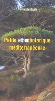 Couverture du livre « Petite ethnobotanique mediterraneenne - illustrations, couleur » de Pierre Lieutaghi aux éditions Actes Sud