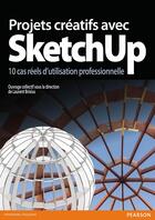 Couverture du livre « Projets creatifs avec sketchup » de Laurent Brixius aux éditions Pearson