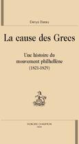 Couverture du livre « La cause des grecs ; une histoire du mouvement Philhellène (1821-1829) » de Denys Barau aux éditions Honore Champion