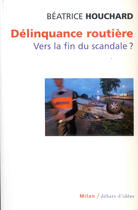 Couverture du livre « Delinquance Routiere : Vers La Fin Du Scandale ? » de Beatrice Houchard aux éditions Milan