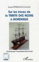 Couverture du livre « Sur les traces de la traite des Noirs à Bordeaux » de Danielle Petrissans-Cavailles aux éditions L'harmattan