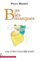 Couverture du livre « Bas les masques » de Pierre Blondel aux éditions Societe Des Ecrivains