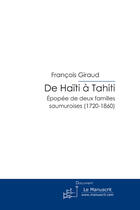 Couverture du livre « De haïti à tahiti ; épopée de deux familles saumuroises (1720-1860) » de Francois Giraud aux éditions Le Manuscrit