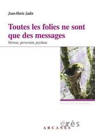 Couverture du livre « Toutes les folies ne sont que des messages ; névrose, perversion, psychose » de Jean-Marie Jadin aux éditions Eres