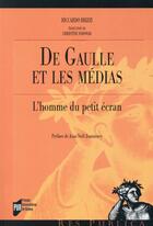 Couverture du livre « De Gaulle et les médias ; l'homme du petit écran » de Riccardo Brizzi aux éditions Pu De Rennes