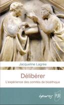 Couverture du livre « Délibérer : l'expérience des comités de bioéthique » de Jacqueline Lagree aux éditions Pu De Rennes