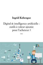 Couverture du livre « Digital & intelligence artificielle : outils à valeur ajoutée pour l'acheteur ? » de Ingrid Kobengue aux éditions Du Pantheon