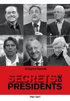 Couverture du livre « Secrets de presidents » de Riolo Daniel aux éditions Hugo Sport