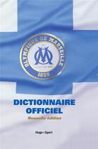 Couverture du livre « Dictionnaire officiel de l'Olympique de Marseille » de  aux éditions Hugo Sport