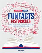 Couverture du livre « Fun fact historiques : découvre les petites histoires qui ont fait la grande Histoire de France » de Adrien Tardieu aux éditions Hugo Image
