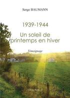 Couverture du livre « 1939-1944, un soleil de printemps... » de Baumann aux éditions Benevent