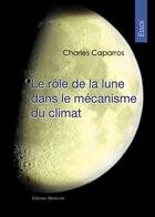 Couverture du livre « Le rôle de la lune dans le mécanisme du climat » de Charles Caparros aux éditions Benevent