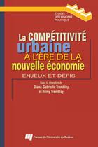 Couverture du livre « La compétitivité urbaine à l'ère de la nouvelle économie ; enjeux et défis » de Rémy Tremblay et Diane-Gabrielle Tremblay aux éditions Presses De L'universite Du Quebec