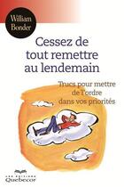 Couverture du livre « Cessez de tout remettre au lendemain » de William Bonder aux éditions Quebecor