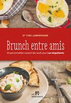 Couverture du livre « Brunch Entre Amis : 20 Personnalites Cassent Des Oeufs Pour Les » de Lamontagne Yves aux éditions Quebec Amerique