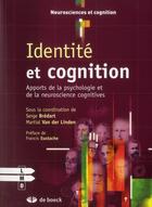 Couverture du livre « Identité et cognition ; apports de la psychologie et de la neuroscience cognitive » de Serge Bredart et Martial Van Der Linden aux éditions De Boeck Superieur