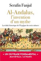 Couverture du livre « Al-Andalus, l'invention d'un mythe : la réalité historique de l'Espagne des trois cultures » de Serafin Fanjul aux éditions L'artilleur
