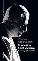 Couverture du livre « Il nous a tant donné : Hommage à Benoît XVI » de Robert Sarah aux éditions Pluriel