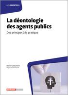 Couverture du livre « La déontologie des agents publics : des principes à la pratique » de Olivier Guillaumont aux éditions Territorial