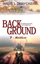 Couverture du livre « Background Tome 7 : Matthew » de Angie L. Deryckere aux éditions Sharon Kena