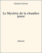 Couverture du livre « Le mystère de la chambre jaune » de Gaston Leroux aux éditions Bibebook