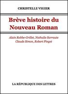Couverture du livre « Brève histoire du Nouveau Roman » de Christelle Vigier aux éditions Republique Des Lettres